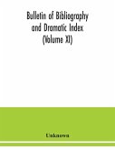 Bulletin of bibliography and Dramatic Index (Volume XI)
