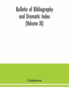 Bulletin of bibliography and Dramatic Index (Volume XI) - Unknown