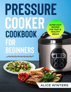 Cover Pressure Cooker Cookbook: Super Easy Recipes for Fast & Healthy Meals (eBook, ePUB)