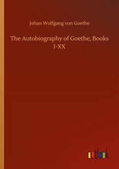 The Autobiography of Goethe, Books I-XX - Goethe, Johan Wolfgang von