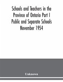 Schools and teachers in the Province of Ontario Part I Public and Separate Schools November 1954