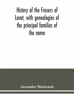 History of the Frasers of Lovat, with genealogies of the principal families of the name - Mackenzie, Alexander