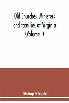 Old churches, ministers and families of Virginia (Volume I) - Meade, Bishop