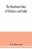 The educational ideas of Pestalozzi and Frobel.