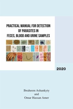 Practical Manual for Detection of Parasites in Feces, Blood and Urine Samples - Ashankyty, Ibraheem