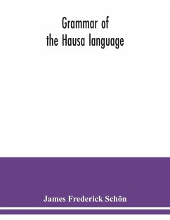 Grammar of the Hausa language - Frederick Schön, James