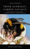 Think Globally, Garden Locally: An Investigation of Urban Gardening, Sustainable Agriculture, and Healthy Pollinators (eBook, ePUB)