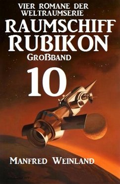 Raumschiff Rubikon Großband 10 - Vier Romane der Weltraumserie (eBook, ePUB) - Weinland, Manfred