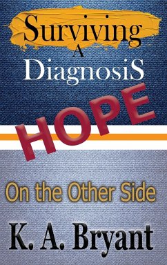 Surviving A Diagnosis: Hope on the Other Side - Bryant, K. A.