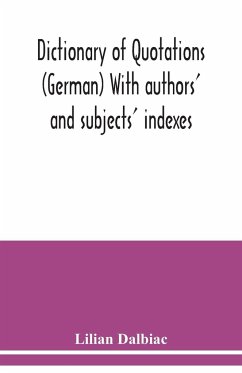 Dictionary of quotations (German) With authors' and subjects' indexes - Dalbiac, Lilian