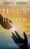 Jesus the Healer - A Testimony of Healing and Conversion