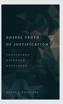 Gospel Truth of Justification - Engelsma, David J.