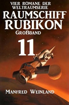 Raumschiff Rubikon Großband 11 - Vier Romane der Weltraumserie (eBook, ePUB) - Weinland, Manfred