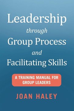 Leadership Through Group Process and Facilitating Skills - Haley, Joan