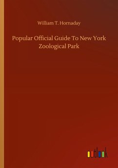 Popular Official Guide To New York Zoological Park - Hornaday, William T.