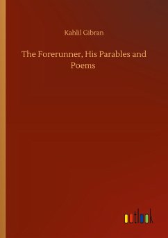 The Forerunner, His Parables and Poems - Gibran, Kahlil