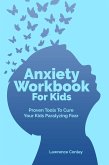 Anxiety Workbook For Kids: Proven Tools To Cure Your Kids Paralyzing Fear (eBook, ePUB) Anxiety Workbook For Kids: Proven Tools To Cure Your Kids Paralyzing Fear (eBook, ePUB)