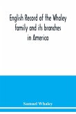 English record of the Whaley family and its branches in America