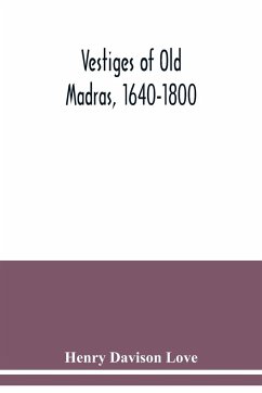 Vestiges of Old Madras, 1640-1800 - Davison Love, Henry