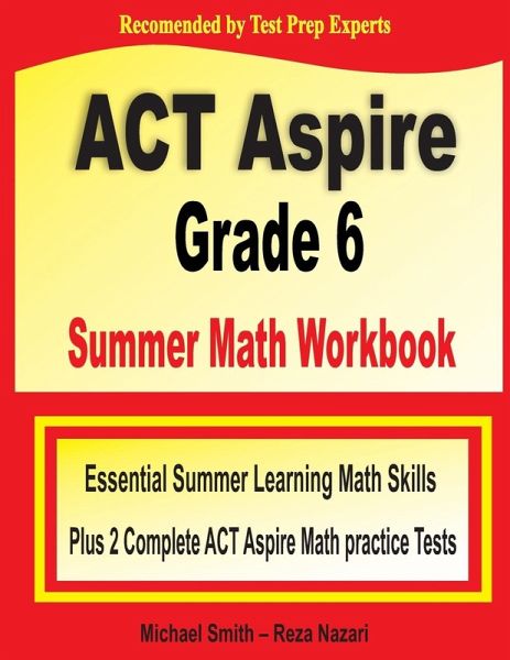ACT Aspire Grade 6 Summer Math Workbook ACT Aspire Grade 6 Summer Math Workbook