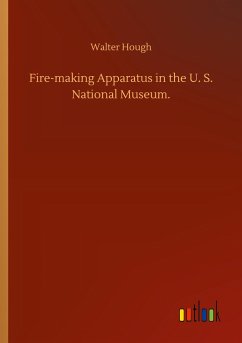 Fire-making Apparatus in the U. S. National Museum. - Hough, Walter