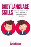 Body Language Skills: How To Use Your Own Body Language To Influence Almost Anybody (eBook, ePUB)