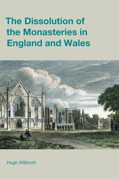 The Dissolution of the Monasteries in England and Wales - Willmott, Hugh