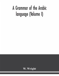 A grammar of the Arabic language (Volume I) - Wright, W.