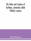 The Tribes and customs of Hy-Many, commonly called O'Kelly's country. Now first published form the Book of Lecan, a MS. in the Library of the Royal Irish Academy; with a translation and notes