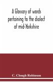 A glossary of words pertaining to the dialect of mid-Yorkshire; with others peculiar to lower Nidderdale. To which is prefixed on Outline grammar of the mid-Yorkshire dialect