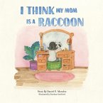 I Think My Mom Is a Raccoon (eBook, ePUB)