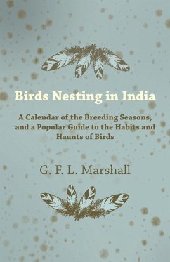 Birds Nesting in India - A Calendar of the Breeding Seasons, and a Popular Guide to the Habits and Haunts of Birds (eBook, ePUB) - Marshall, G. F. L.