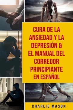 Cover Cura de la ansiedad y la depresión & El Manual del Corredor Principiante En Español (eBook, ePUB)