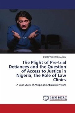 The Plight of Pre-trial Detianees and the Question of Access to Justice in Nigeria; the Role of Law Clinics