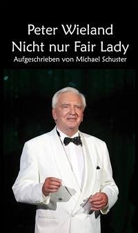 Peter Wieland - Nicht nur Fair Lady - Schuster, Michael