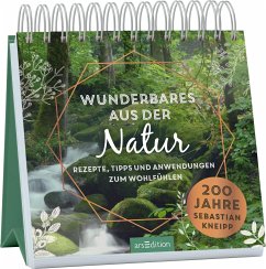 Wunderbares aus der Natur. Rezepte, Tipps und Anwendungen zum Wohlfühlen