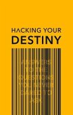 Hacking your destiny (eBook, ePUB)