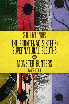 The Frontenac Sisters: Supernatural Sleuths & Monster Hunters (1-4) Box Set (eBook, ePUB) - Livernois, S. H.