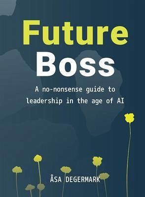 Future Boss - a no-nonsense guide to leadership in times of AI (eBook, ePUB)
