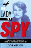 Lady is a Spy: Virginia Hall, World War II's Most Dangerous Secret Agent (eBook, ePUB)