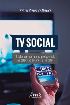 TV Social: O Telespectador como Protagonista na Televisão em Múltiplas Telas (eBook, ePUB) - Almeida, Melissa Ribeiro de