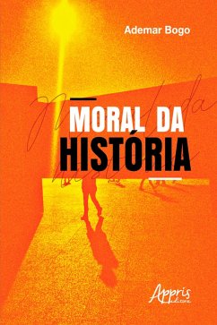 Moral da História (eBook, ePUB) - Bogo, Ademar