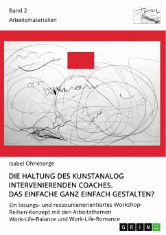 Die Haltung des kunstanalog intervenierenden Coaches. Das Einfache ganz einfach gestalten? Band 2 (eBook, PDF)