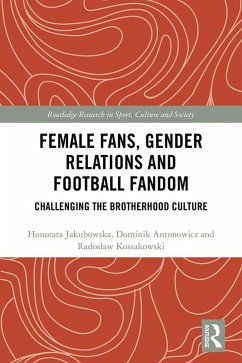 Female Fans, Gender Relations and Football Fandom (eBook, ePUB) - Jakubowska, Honorata; Antonowicz, Dominik; Kossakowski, Radoslaw