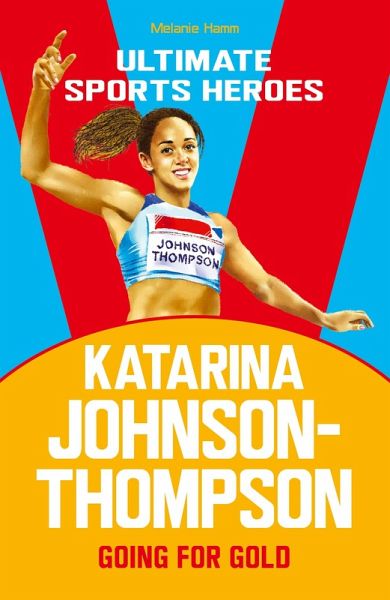 Katarina Johnson-Thompson (Ultimate Sports Heroes) (eBook, ePUB) Katarina Johnson-Thompson (Ultimate Sports Heroes) (eBook, ePUB)