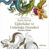 Ejderhalar ve Uzakdogu Desenleri Boyama Kitabi - Bayrak, Ilayda