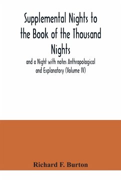 Supplemental Nights to the Book of the Thousand Nights and a Night with notes Anthropological and Explanatory (Volume IV) - F. Burton, Richard