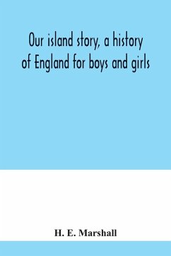 Our island story, a history of England for boys and girls - E. Marshall, H.