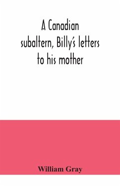 A Canadian subaltern, Billy's letters to his mother - Gray, William