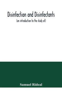 Disinfection and disinfectants (an introduction to the study of), together with an account of the chemical substances used as antiseptics and preservatives - Rideal, Samuel